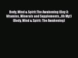 Read Body Mind & Spirit:The Awakening (Day 3: Vitamins Minerals and Supplements...Oh My!) (Body