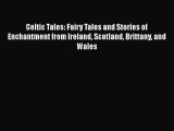 Download Celtic Tales: Fairy Tales and Stories of Enchantment from Ireland Scotland Brittany