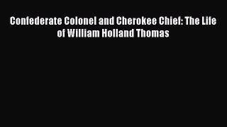 PDF Confederate Colonel and Cherokee Chief: The Life of William Holland Thomas Book Online
