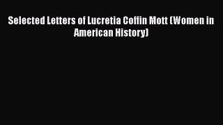 Read Selected Letters of Lucretia Coffin Mott (Women in American History) Free Books