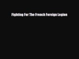 Download Fighting For The French Foreign Legion PDF Book Free