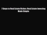 Read Book 7 Steps to Real Estate Riches: Real Estate Investing Made Simple ebook textbooks