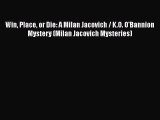 Read Books Win Place or Die: A Milan Jacovich / K.O. O'Bannion Mystery (Milan Jacovich Mysteries)