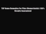 Download TOP Home Remedies For Piles (Hemorrhoids): 100%  Results Guaranteed Ebook Free