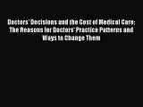 Download Doctors' Decisions and the Cost of Medical Care: The Reasons for Doctors' Practice