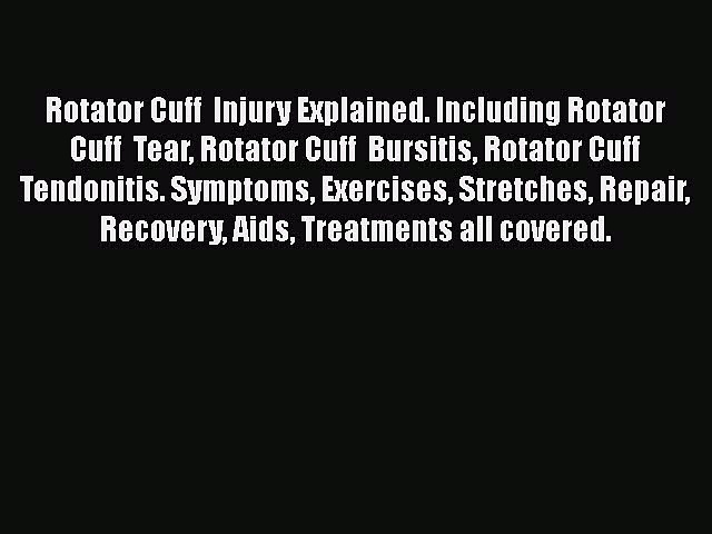 Read Rotator Cuff  Injury Explained. Including Rotator Cuff  Tear Rotator Cuff  Bursitis Rotator