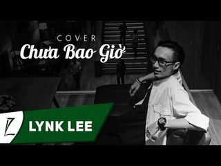 Lynk Lee - Chưa bao giờ Cover (Audio)