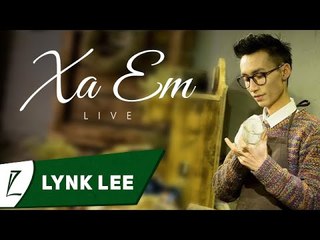 [LIVE] Xa em - Lynk Lee ft. Noo Phước Thịnh