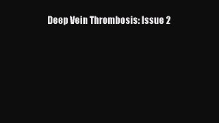 Read Deep Vein Thrombosis: Issue 2 Ebook Free