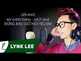 Lynk Lee - Liên khúc My everything - Một nhà - Đừng bao giờ nói yêu em