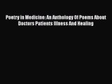 Read Poetry in Medicine: An Anthology Of Poems About Doctors Patients Illness And Healing Ebook
