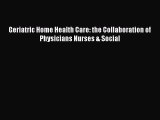 Read Geriatric Home Health Care: the Collaboration of Physicians Nurses & Social Ebook Free