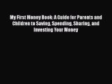 Read Book My First Money Book: A Guide for Parents and Children to Saving Spending Sharing