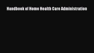 Read Handbook of Home Health Care Administration Ebook Free