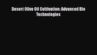 Download Desert Olive Oil Cultivation: Advanced Bio Technologies [Read] Online