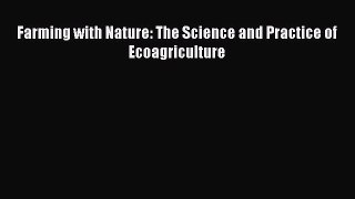 Download Farming with Nature: The Science and Practice of Ecoagriculture [Read] Online