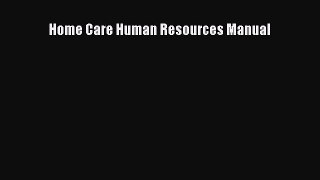 Download Home Care Human Resources Manual Ebook Online