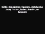 Read Book Building Communities of Learners: A Collaboration Among Teachers Students Families