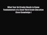 Read Book What Your 3rd Grader Needs to Know: Fundamentals of a Good Third Grade Education
