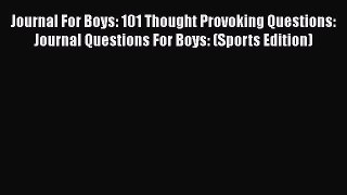 Read Book Journal For Boys: 101 Thought Provoking Questions: Journal Questions For Boys: (Sports