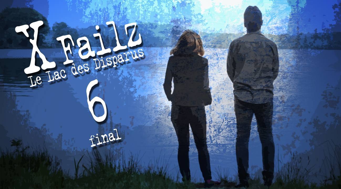 X Failz - épisode 6 - Le Lac des Disparus