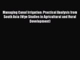 Download Managing Canal Irrigation: Practical Analysis from South Asia (Wye Studies in Agricultural
