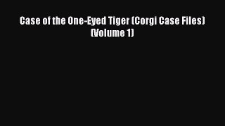 Download Books Case of the One-Eyed Tiger (Corgi Case Files) (Volume 1) PDF Free