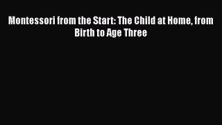 Read Book Montessori from the Start: The Child at Home from Birth to Age Three E-Book Free