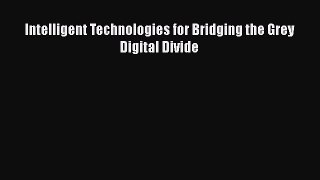 Read Intelligent Technologies for Bridging the Grey Digital Divide Ebook Free