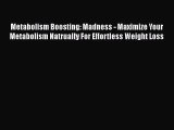 Read Metabolism Boosting: Madness - Maximize Your Metabolism Natrually For Effortless Weight