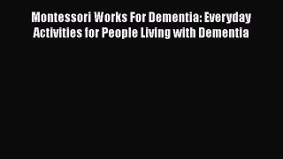 Read Montessori Works For Dementia: Everyday Activities for People Living with Dementia Ebook