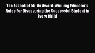 Read Book The Essential 55: An Award-Winning Educator's Rules For Discovering the Successful