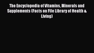 Read The Encyclopedia of Vitamins Minerals and Supplements (Facts on File Library of Health