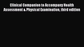 Read Clinical Companion to Accompany Health Assessment & Physical Examination third edition