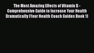 Read The Most Amazing Effects of Vitamin D - Comprehensive Guide to Increase Your Health Dramatically