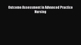 Read Outcome Assessment in Advanced Practice Nursing Ebook Free