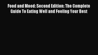 Read Food and Mood: Second Edition: The Complete Guide To Eating Well and Feeling Your Best