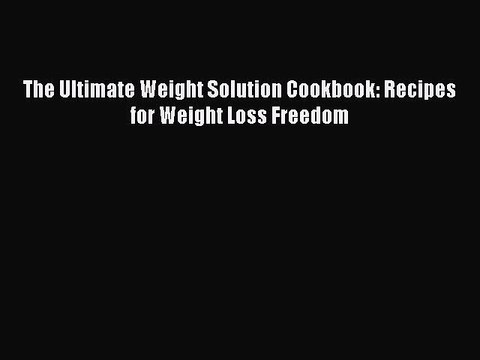 Download The Ultimate Weight Solution Cookbook: Recipes for Weight Loss Freedom Ebook Free