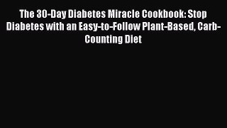 Read The 30-Day Diabetes Miracle Cookbook: Stop Diabetes with an Easy-to-Follow Plant-Based