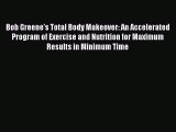 Read Bob Greene's Total Body Makeover: An Accelerated Program of Exercise and Nutrition for