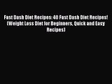 Read Fast Dash Diet Recipes: 40 Fast Dash Diet Recipes! (Weight Loss Diet for Beginners Quick