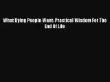 [Read] What Dying People Want: Practical Wisdom For The End Of Life ebook textbooks