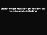 Read Diabetic-Recipes-Healthy-Recipes-For-Dinner-and-Lunch-For-a-Diabetic-Meal-Plan Ebook Free