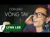 [ LIVE ] Còn đâu vòng tay (Remix) - Lynk Lee (@ICTU)