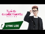 Lynk Lee - Tuyển tập ca khúc tình yêu của Lynk Lee (Part 3) (Audio)