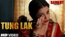 Tung Lak song,Sarbjit all songs and Tung Lak Randeep Hooda, Aishwarya Rai Bachchan