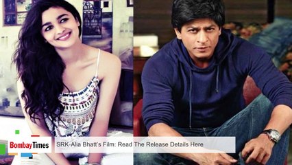 SRK Alia Bhatt’s Film: Read The Release Details Here