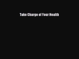 Read Take Charge of Your Health Ebook Free