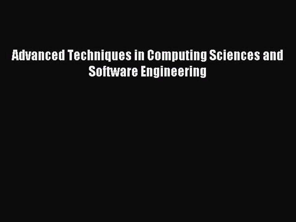 Read Advanced Techniques in Computing Sciences and Software Engineering Ebook Free