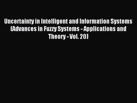 Read Uncertainty in Intelligent and Information Systems (Advances in Fuzzy Systems - Applications